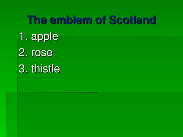 The emblem of Scotland 1. apple 2. rose 3. thistle 
