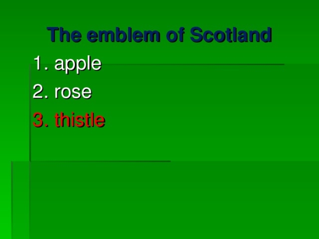 The emblem of Scotland 1. apple 2. rose 3. thistle 