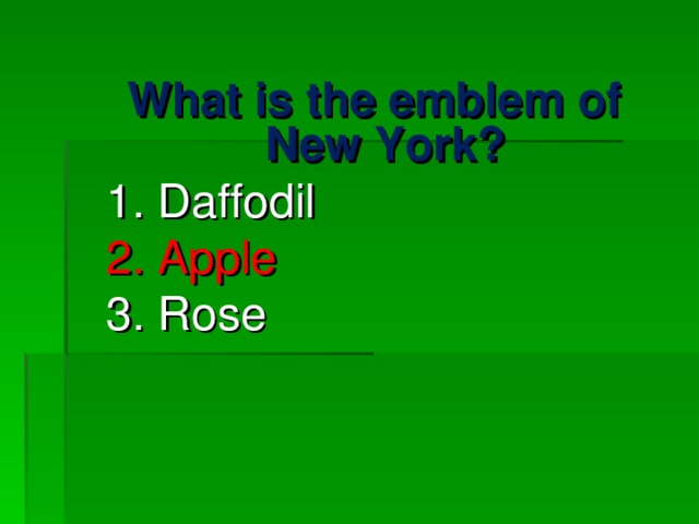 What is the emblem of New York? 1. Daffodil 2. Apple 3. Rose What is the emblem of New York? 1. Daffodil 2. Apple 3. Rose 