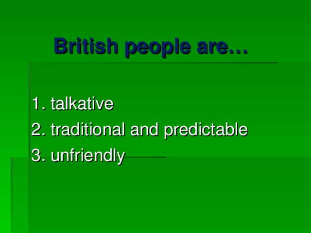 British people are…  1. talkative 2. traditional and predictable 3. unfriendly 