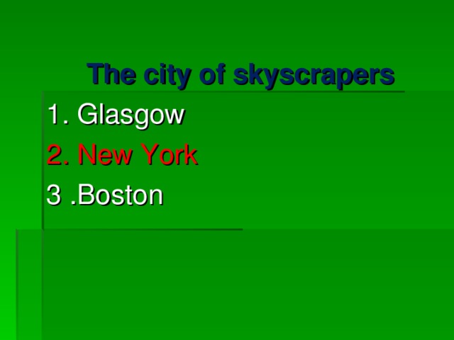 The city of skyscrapers 1. Glasgow 2. New York 3 .Boston 