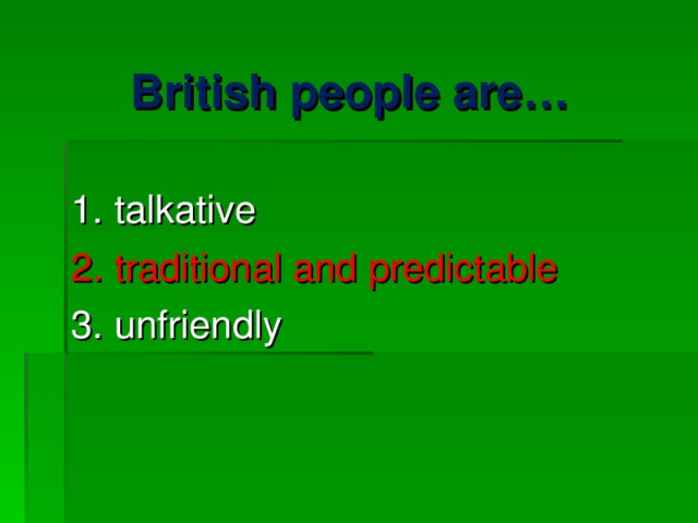 British people are…  1. talkative 2. traditional and predictable 3. unfriendly 