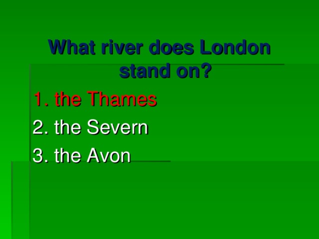 What river does London stand on? 1. the Thames 2. the Severn  3. the Avon 