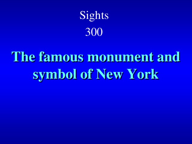 Sights  300  The famous monument and symbol of New York 