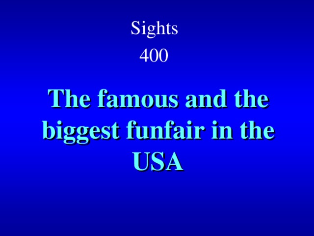 Sights  4 00  The famous and the biggest funfair in the USA 