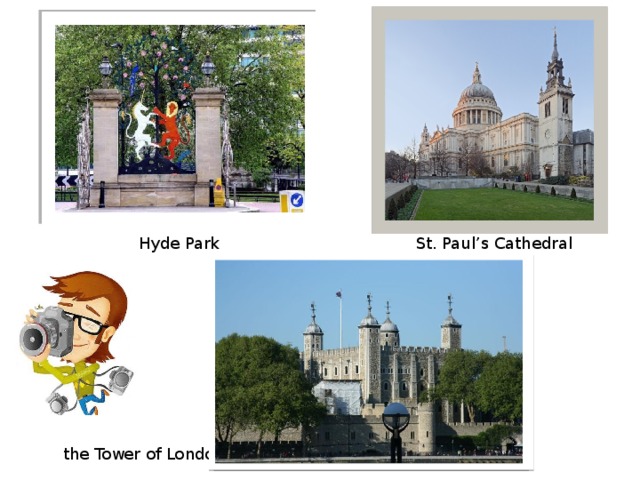 Hyde Park St. Paul’s Cathedral the Tower of London 