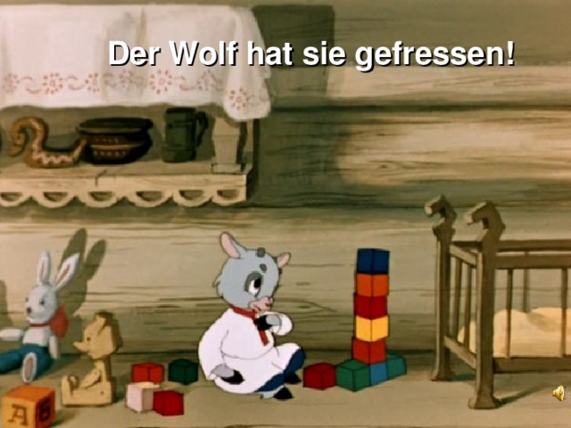 Der Wolf hat sie gefressen! 