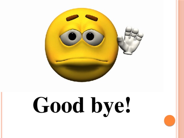 Good bye! 