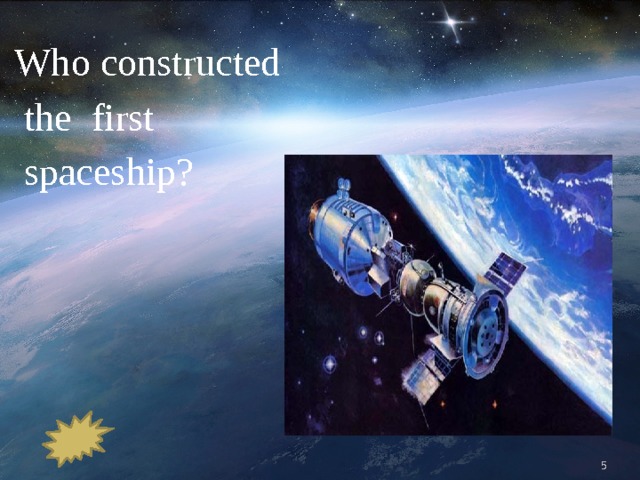 Who constructed  the first  spaceship?  