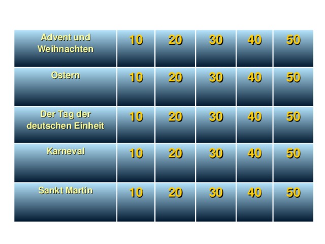 Advent und Weihnachten Ostern 10 20 10 Der Tag der deutschen Einheit Karneval 30 20 10 40 30 10 20 Sankt Martin 20 30 40 50 10 40 50 30 20 50 40 30 50 40 50 