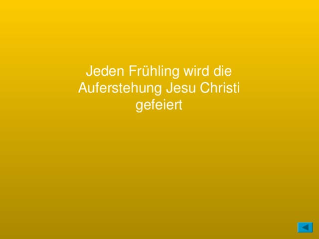 Jeden Frühling wird die Auferstehung Jesu Christi gefeiert 
