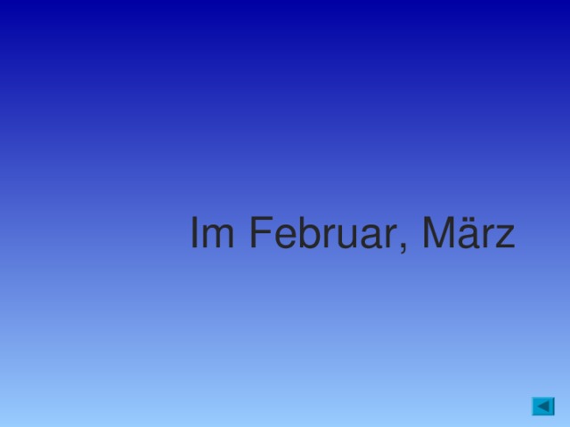 Im Februar, März   