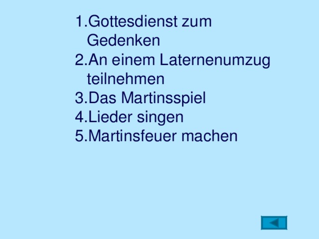 Gottesdienst zum Gedenken An einem Laternenumzug teilnehmen Das Martinsspiel Lieder singen Martinsfeuer machen    