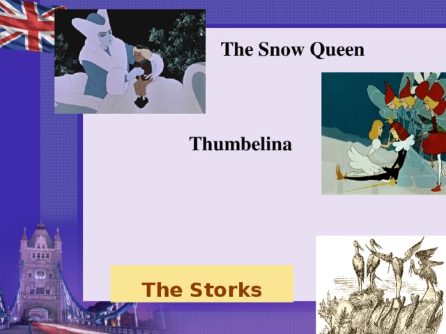 The Snow Queen Thumbelina  The Storks 