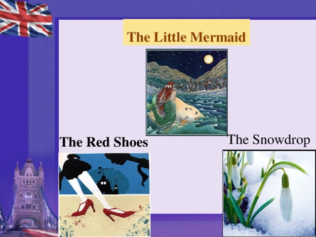  The Little Mermaid The Snowdrop The Red Shoes 