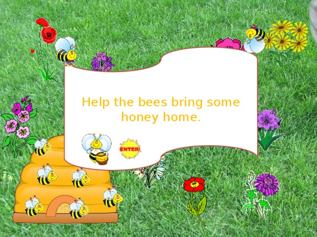 Help the bees bring some honey home. 