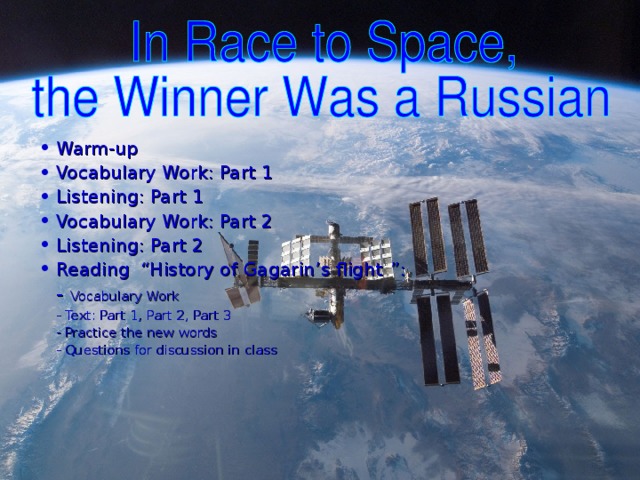 Warm-up Vocabulary Work: Part 1 Listening: Part 1 Vocabulary Work: Part 2 Listening: Part 2 Reading  “History of Gagarin’s flight ” :