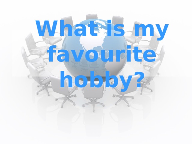 What is my favourite hobby? 