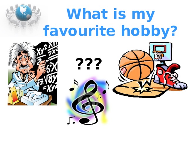 What is my favourite hobby? ??? 