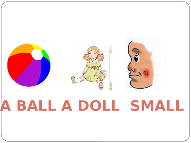 A ball small A doll 