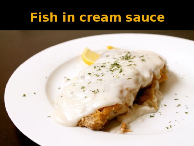 Fish in cream sauce 