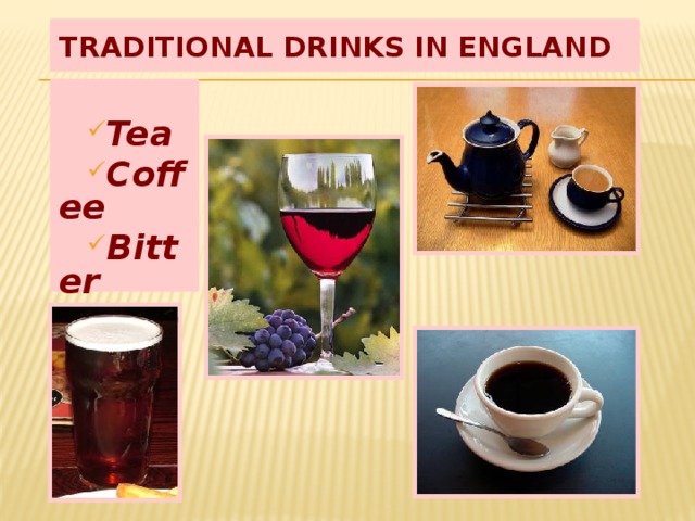 Traditional Drinks in England   Tea Coffee Bitter Wine 