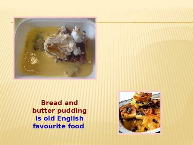 Bread and butter pudding is old English favourite food 