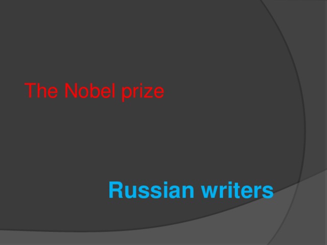  The Nobel prize  Russian writers 