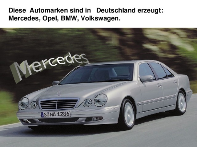 Diese Automarken sind in Deutschland erzeugt : Mercedes, Opel, BMW, Volkswagen. 