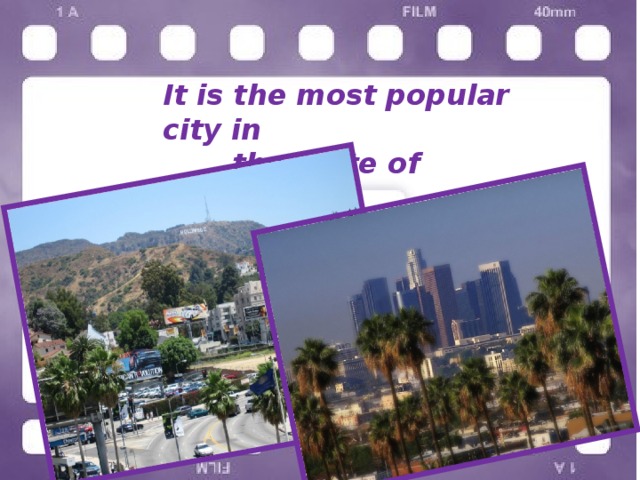 It is the most popular city in  the state of California 
