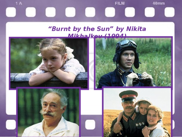 “ Burnt by the Sun” by Nikita Mikhalkov (1994) 