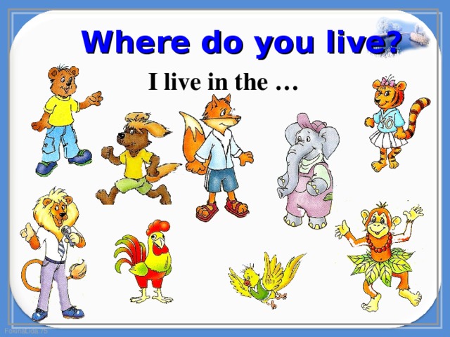 Where do you live? I live in the … 