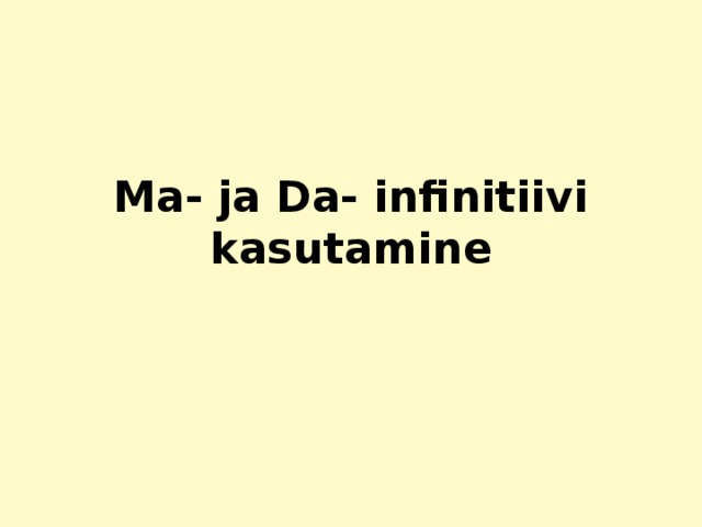 Ma- ja Da- infinitiivi kasutamine  