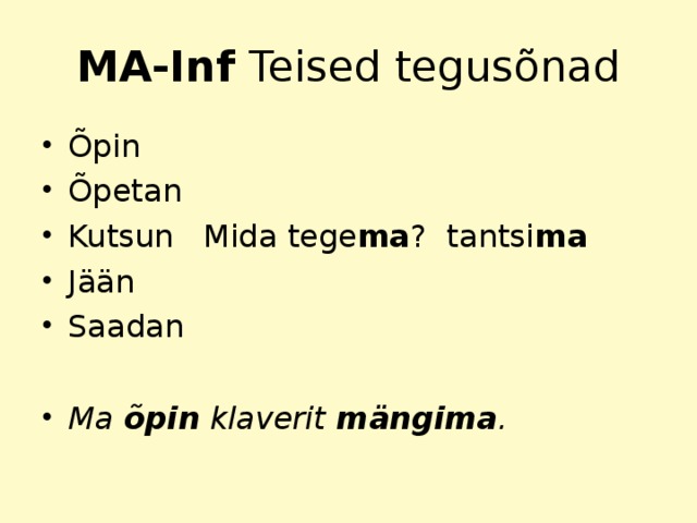 MA-Inf Teised tegusõnad Õpin Õpetan Kutsun Mida tege ma ? tantsi ma Jään Saadan  Ma õpin klaverit mängima .  