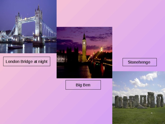 London Bridge at night Stonehenge Big Ben 