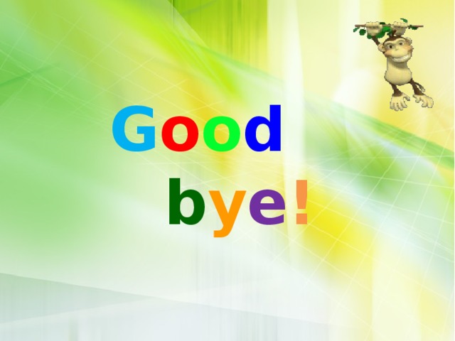 G o o d b y e !  