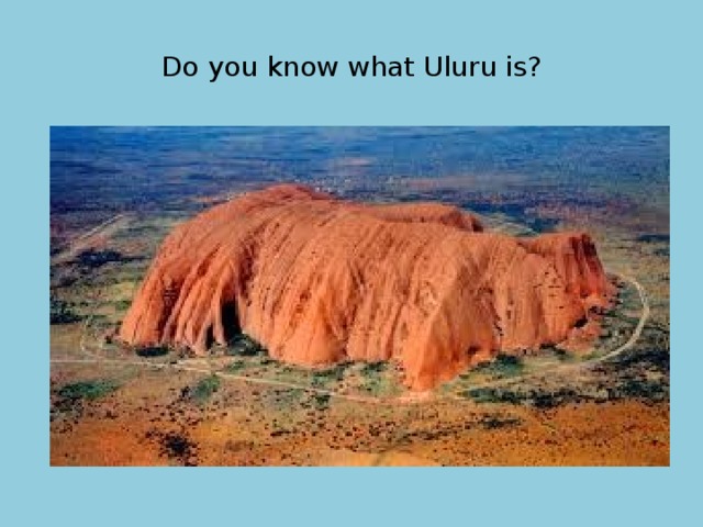 Do you know what Uluru is? 