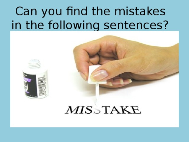 Can you find the mistakes in the following sentences? 