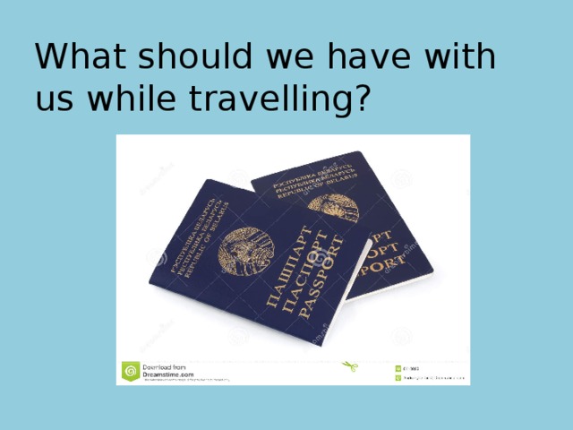 What should we have with us while travelling? 