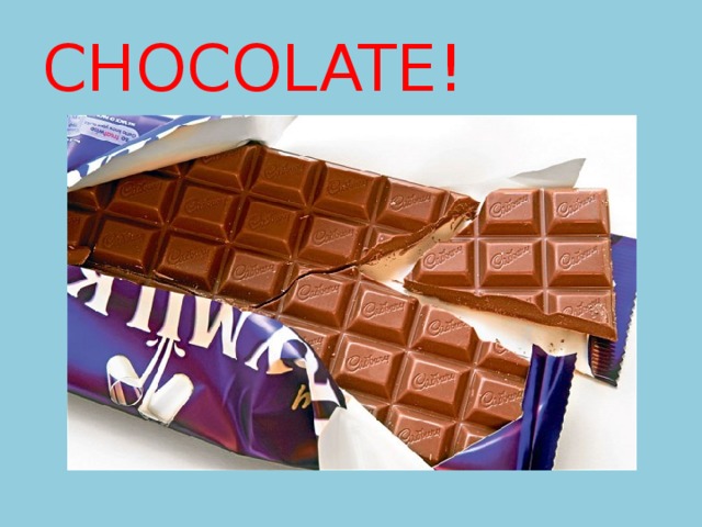 CHOCOLATE! 