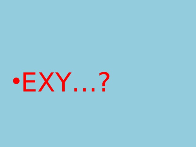 EXY…? 