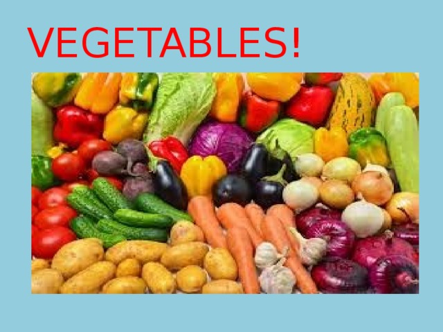VEGETABLES! 