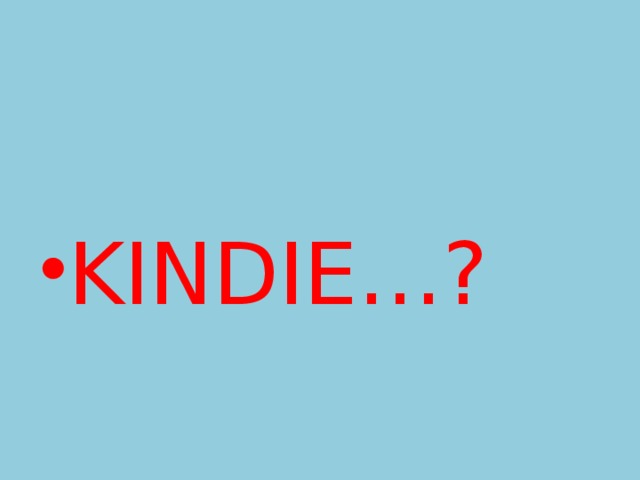 KINDIE…? 