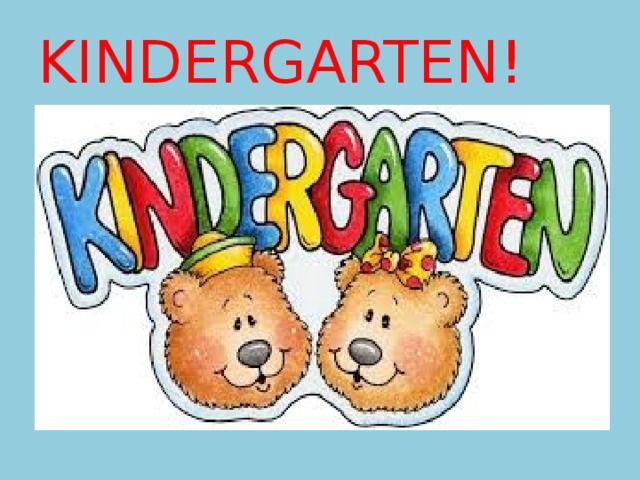 KINDERGARTEN! 