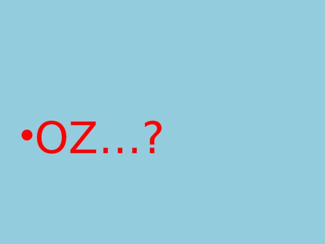 OZ…? 