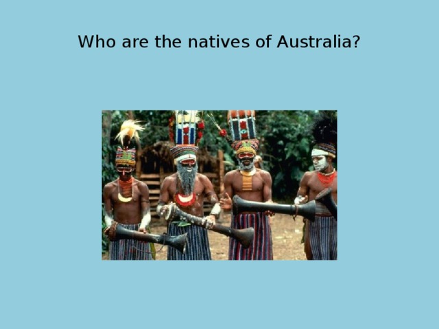 Who are the natives of Australia? 