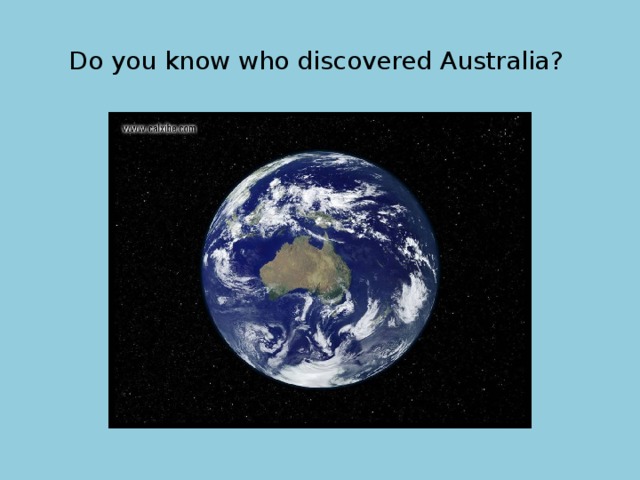 Do you know who discovered Australia? 