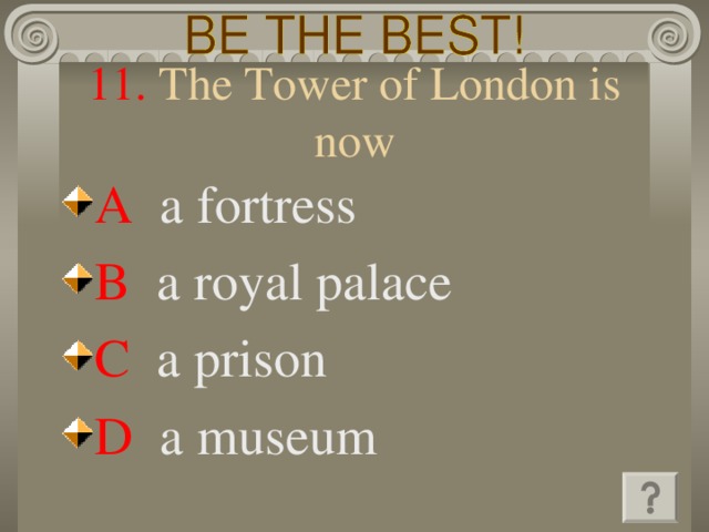 11. The Tower of London is  now A  a fortress B  a royal palace C   a prison D   a museum 