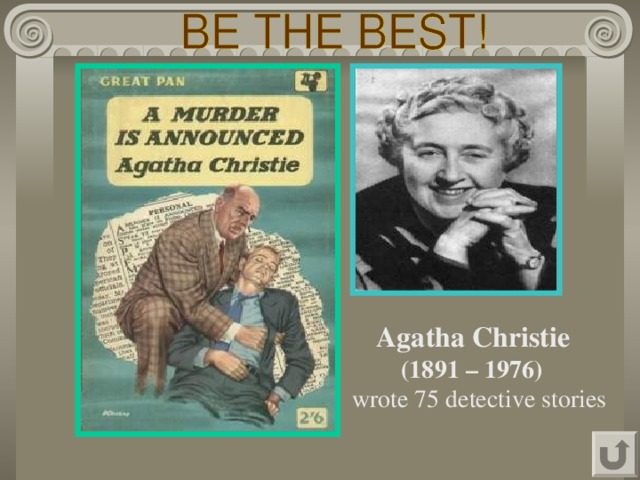  Agatha Christie  (1891 – 1976) wrote 75 detective stories 
