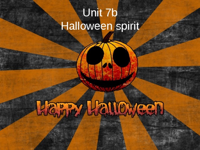 Unit 7b  Halloween spirit 